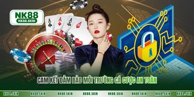 Cam kết đảm bảo môi trường cá cược an toàn