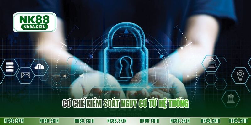 Cơ chế kiểm soát nguy cơ từ hệ thống