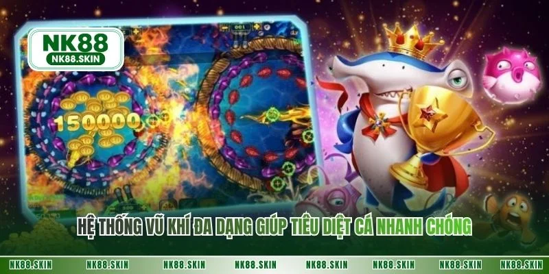 Hệ thống vũ khí đa dạng giúp tiêu diệt cá nhanh chóng